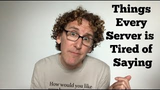Things Every Server is Sick and Tired of Saying