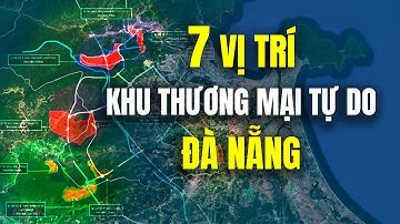 Thủ tướng quyết định thành lập khu thương mại tự do đầu tiên của Việt Nam tại Đà Nẵng với 7 vị trí