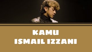 Ismail Izzani- Kamu (lyrics)