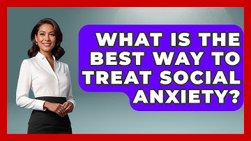 What Is The Best Way To Treat Social Anxiety? - The Personal Growth Path