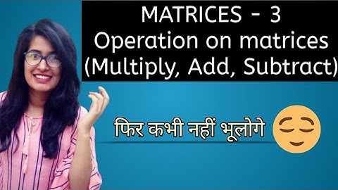 Operation on matrices || Multiplication || Addition || Subtraction