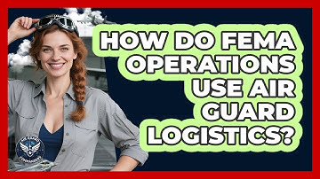 How Do FEMA Operations Use Air Guard Logistics? - Air Guard Commanders