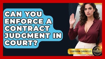 Can You Enforce A Contract Judgment In Court? - Courtroom Chronicles