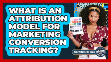 What Is An Attribution Model For Marketing Conversion Tracking? - Modern Marketing Moves
