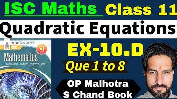 Isc Board Maths : Class 11 || Quadratic Equations || Ex-10.d|| S Chand || OP Malhotra ||