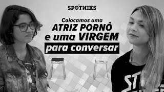 Colocamos uma ATRIZ PORNÔ e uma VIRGEM pra conversar (sem que elas soubessem)