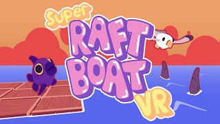 Super Raft Boat VR - Out August 4th!