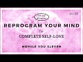 You Are Affirmations for SELF LOVE - Reprogram Your Mind (While You Sleep)