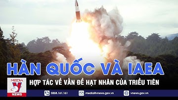 Hàn Quốc, IAEA hợp tác về vấn đề hạt nhân của Triều Tiên - Tin thế giới - VNEWS