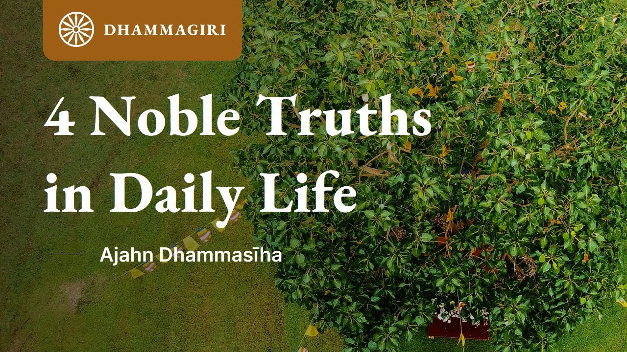 Four Noble Truths in Daily Life | Applying Buddha's Teaching in Everyday Life | Ajahn Dhammasiha