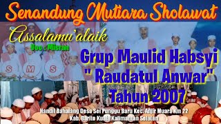 Senandung Nostalgia Kenangan Grup Maulid Habsyi RAUDATUL ANWAR Tahun 2007 || Syair Assalamu'alaik.