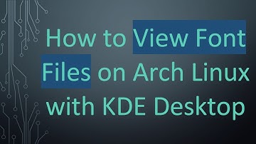 How to View Font Files on Arch Linux with KDE Desktop