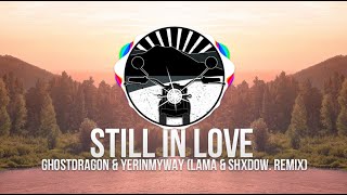 GhostDragon & YERINMYWAY - Still In Love (Lama & shXdow. Remix)