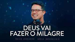 Deus vai fazer o milagre | Deive Leonardo