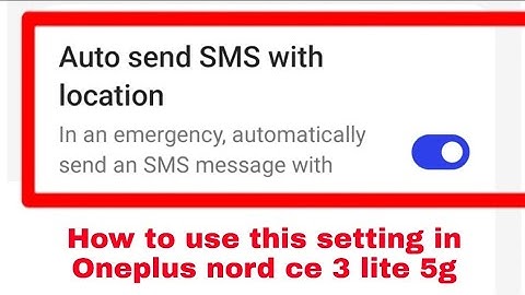 Oneplus nord ce 3 lite 5g me auto send SMS with location setting kya hai use kaise kare