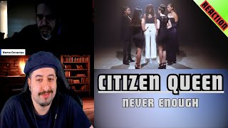 Never Enough - Citizen Queen REACTION