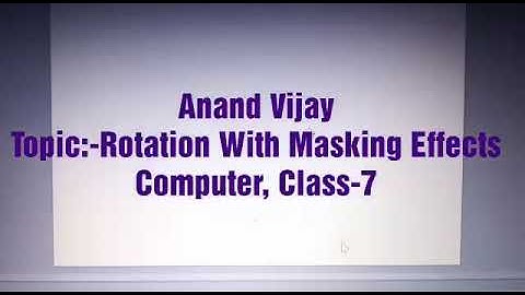 Topic:-Rotation With Masking Effects, Computer, Class-7, Video Lecture By Anand Vijay.