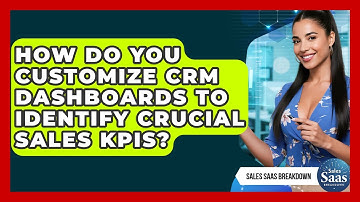 How Do You Customize CRM Dashboards To Identify Crucial Sales KPIs? - Sales Saas Breakdown