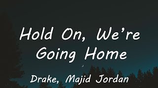 Drake - Hold On, We're Going Home (Lyrics) ft. Majid Jordan