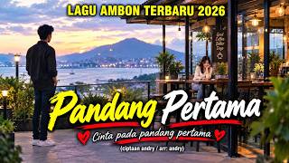 PANDANG PERTAMA – Lagu Ambon Terbaru 2026 | Bikin Baper ❤️