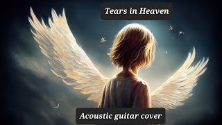 Tears in Heaven - Eric Clapton Acoustic guitar cover (Inspired by current world events)