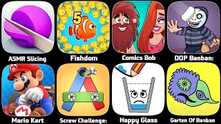 Fishdom,ASMR Slicing,Mario Kart,Comics Bob,DOP Banban,Happy Glass,Garten Of Banban,Screw Challenge