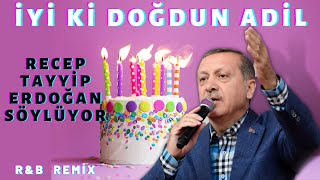 İyi Ki Doğdun Adi̇l Recep Tayyip Erdoğan Remi̇x - İsme Özel Doğum Günü Şarkısı