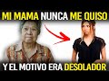 Su Mama Nunca La Quiso, Cuando Descubre El Motivo Tiempo Después Se Quedo Atónita