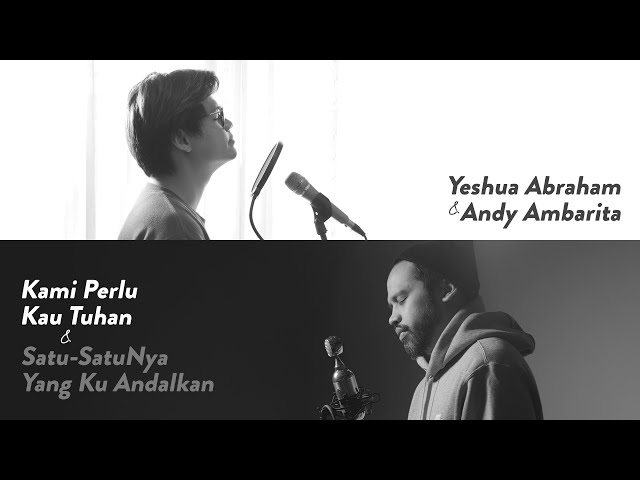 #SaatTeduh Yeshua Abraham & Andy Ambarita - Kami Perlu Kau Tuhan & Satu-SatuNya Yang Kuandalkan class=