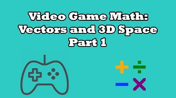 Video Game Math Tutorial: Vectors and 3D Space (Part 1)