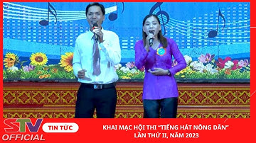 STV - Khai mạc Hội thi “Tiếng hát Nông dân” lần thứ II, năm 2023