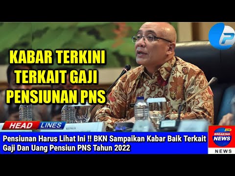 Pensiunan Harus Lihat Ini !! BKN Sampaikan Kabar Baik Terkait Gaji Dan Uang Pensiun PNS Tahun 2022