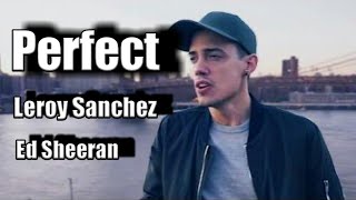 ED SHEERAN - Perfect - Leroy Sanchez Available in spotify