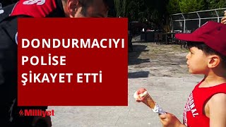 5 yaşındaki çocuk Maraş dondurmacısını polise şikayet etti