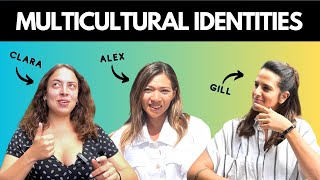 Multicultural Identities : Episode 1 - Gill, Alex &amp; Clara 🌎