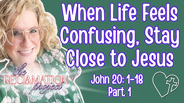 When Life Feels Confusing, Stay Close to Jesus