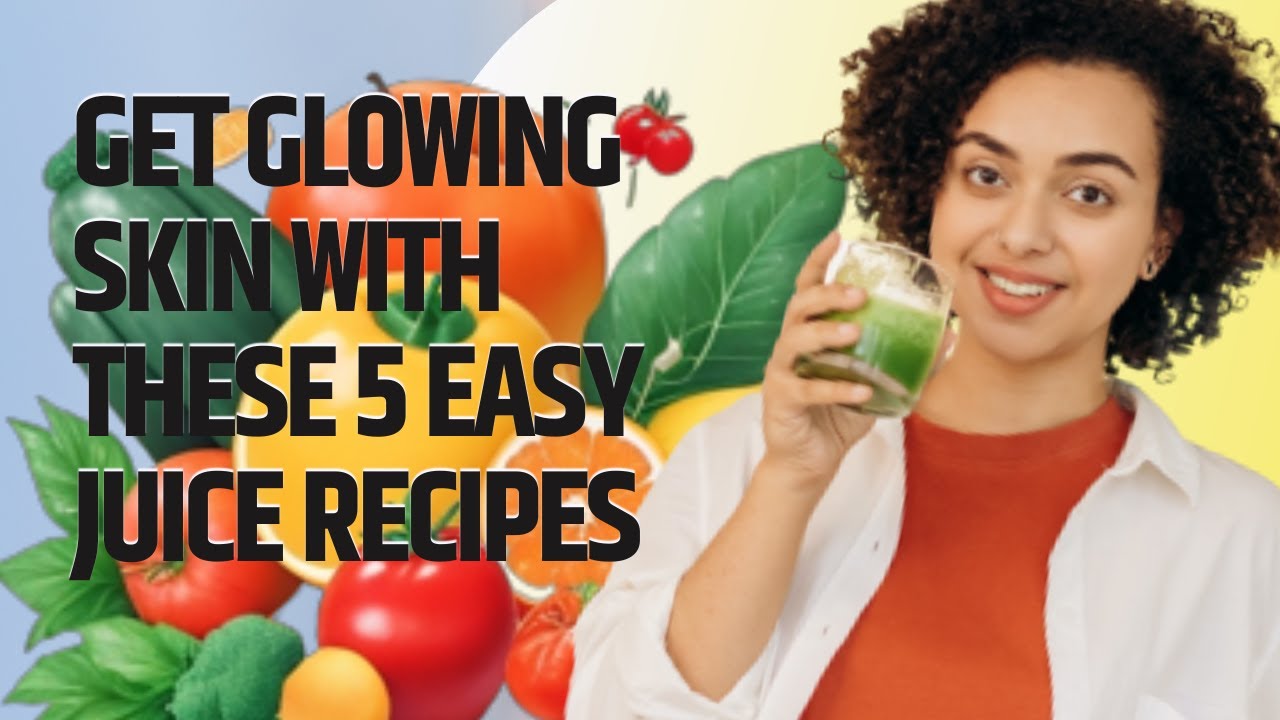 Get Glowing Skin with These 5 Easy Juice Recipes - YouTube