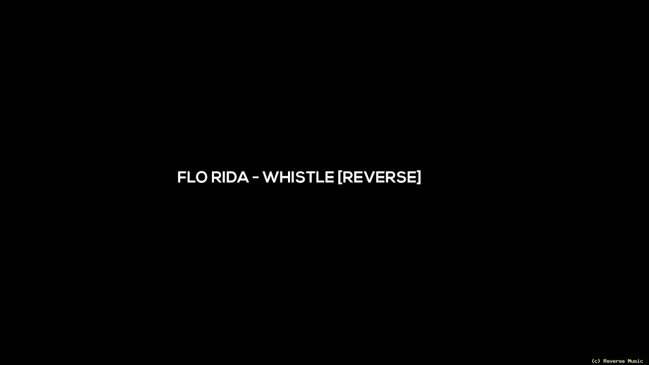 Flo Rida   Whistle [Reversed Version]