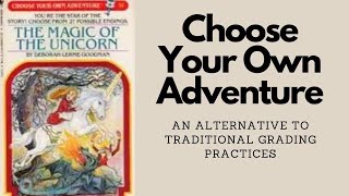 Choose Your Own Adventure (An Alternative to Traditional Grading Practices)