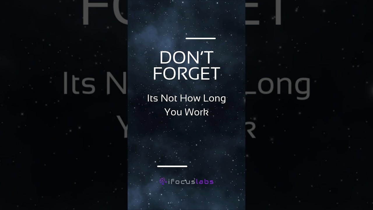 Don’t forget…it’s not how long you work
