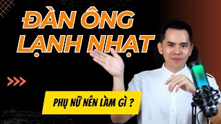 Đàn Ông lạnh nhạt trong tình yêu phụ nữ nên làm gì ?