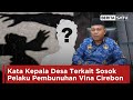 Kata Kepala Desa Terkait Sosok Pelaku Pembunuhan Vina Cirebon | Beritasatu