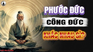 Giải Mã Bí Ẩn: Phước Đức & Công Đức Trong Đời Sống | Hành Trình Đi Tìm Sự An Lạc