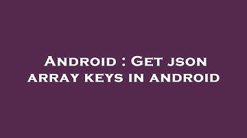 Android : Get json array keys in android
