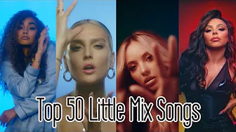 Top 50 Little Mix Songs (DNA - Confetti)