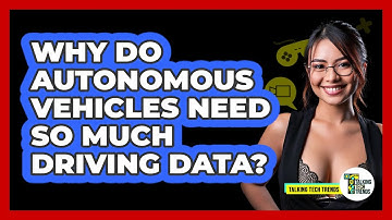 Why Do Autonomous Vehicles Need So Much Driving Data? - Talking Tech Trends