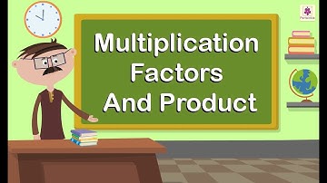 Multiplication - Factors And Product | Mathematics Grade 3 | Periwinkle