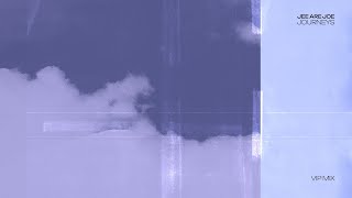 Jee Are Joe - Journeys (Extended VIP Mix) [Official Audio]