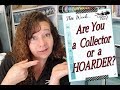 Are you a Collector... or a Hoarder?!?