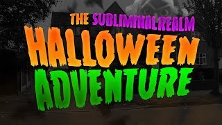 The SubliminalRealm Halloween Adventure!